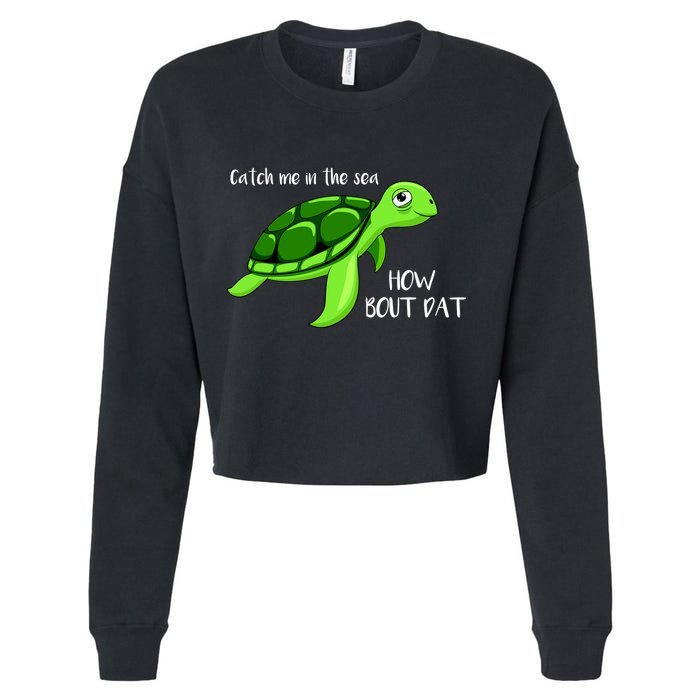 Catch Me In The Sea How Bout Dat Turtle Cropped Pullover Crew