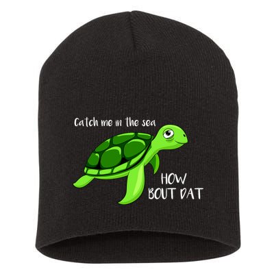 Catch Me In The Sea How Bout Dat Turtle Short Acrylic Beanie