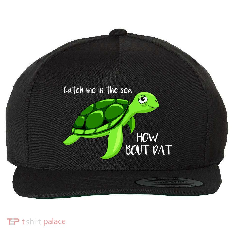 Catch Me In The Sea How Bout Dat Turtle Wool Snapback Cap
