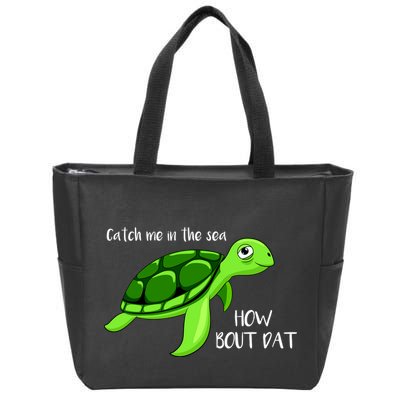 Catch Me In The Sea How Bout Dat Turtle Zip Tote Bag