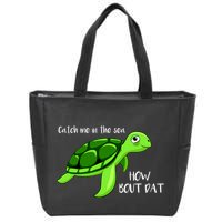 Catch Me In The Sea How Bout Dat Turtle Zip Tote Bag
