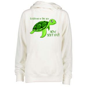 Catch Me In The Sea How Bout Dat Turtle Womens Funnel Neck Pullover Hood