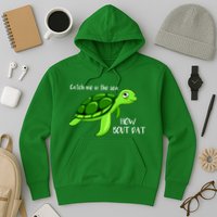 Catch Me In The Sea How Bout Dat Turtle Hoodie