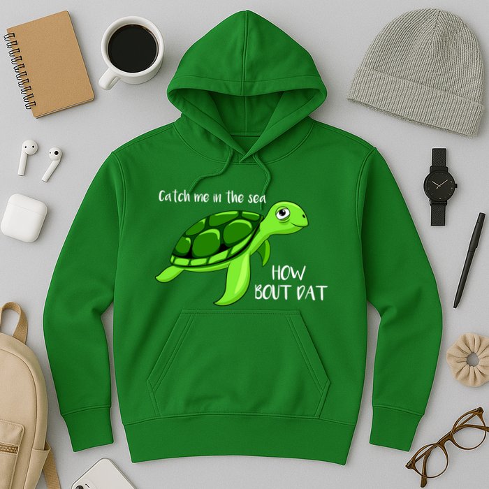 Catch Me In The Sea How Bout Dat Turtle Hoodie
