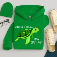 Catch Me In The Sea How Bout Dat Turtle Hoodie