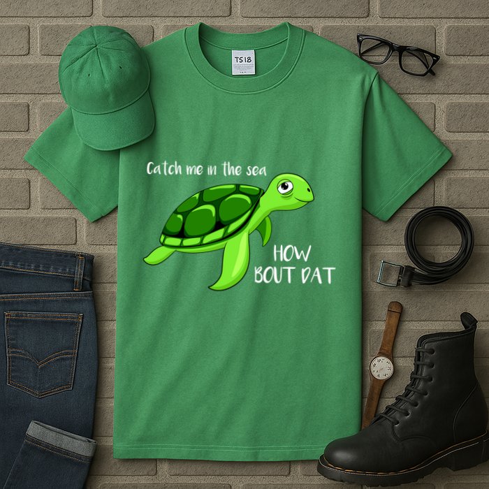 Catch Me In The Sea How Bout Dat Turtle Tall T-Shirt