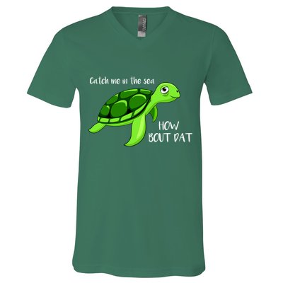 Catch Me In The Sea How Bout Dat Turtle V-Neck T-Shirt
