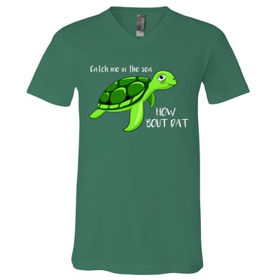 Catch Me In The Sea How Bout Dat Turtle V-Neck T-Shirt