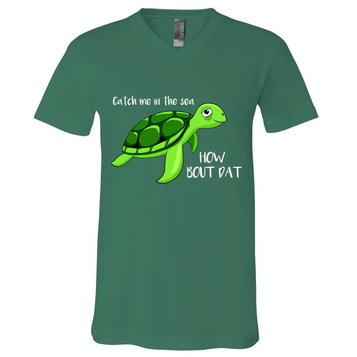 Catch Me In The Sea How Bout Dat Turtle V-Neck T-Shirt