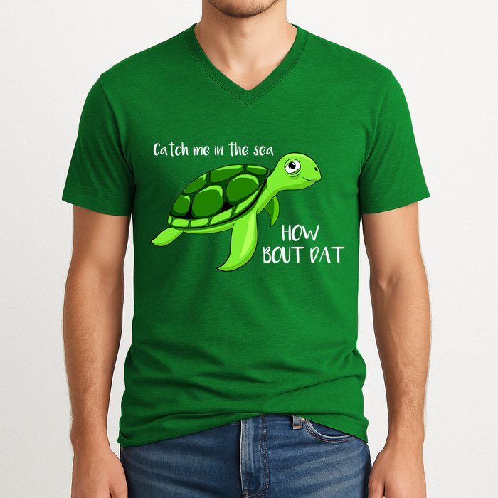 Catch Me In The Sea How Bout Dat Turtle V-Neck T-Shirt