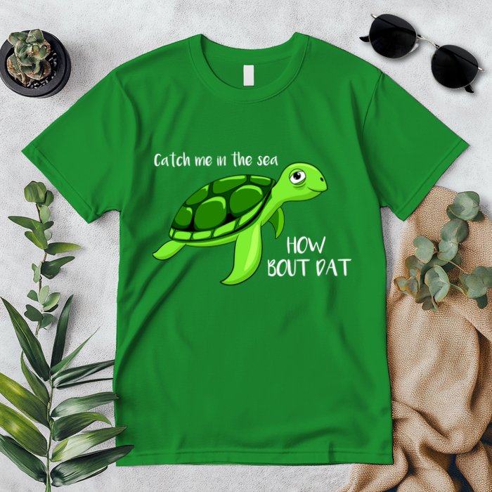 Catch Me In The Sea How Bout Dat Turtle Premium T-Shirt