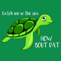 Catch Me In The Sea How Bout Dat Turtle Baby Bodysuit