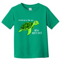 Catch Me In The Sea How Bout Dat Turtle Toddler T-Shirt