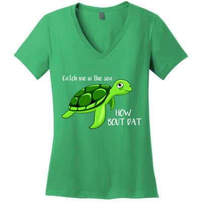 Catch Me In The Sea How Bout Dat Turtle Women's V-Neck T-Shirt