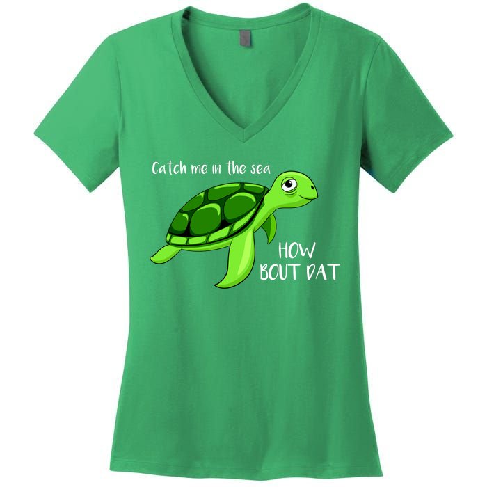 Catch Me In The Sea How Bout Dat Turtle Women's V-Neck T-Shirt