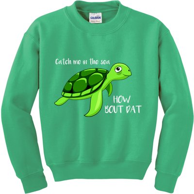 Catch Me In The Sea How Bout Dat Turtle Kids Sweatshirt