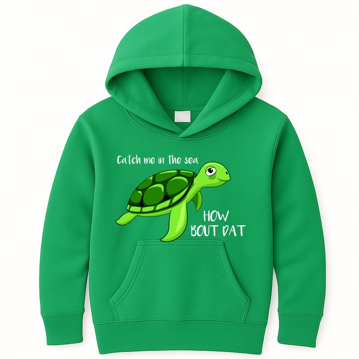 Catch Me In The Sea How Bout Dat Turtle Kids Hoodie