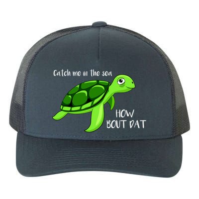 Catch Me In The Sea How Bout Dat Turtle Yupoong Adult 5-Panel Trucker Hat