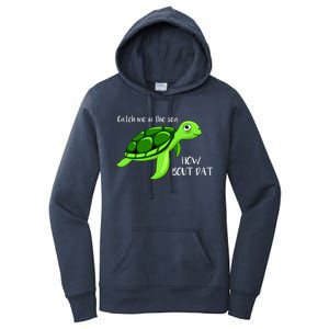 Catch Me In The Sea How Bout Dat Turtle Women's Pullover Hoodie