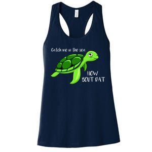 Catch Me In The Sea How Bout Dat Turtle Women's Racerback Tank