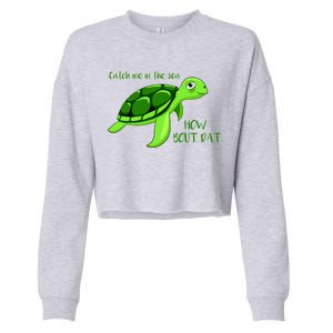 Catch Me In The Sea How Bout Dat Turtle Cropped Pullover Crew