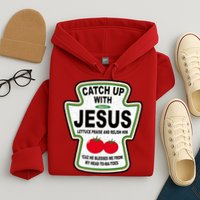 Catch Up With Jesus Funny Ketchup Faith Hoodie