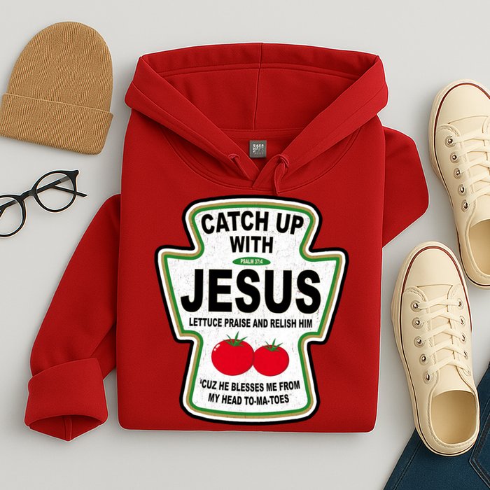 Catch Up With Jesus Funny Ketchup Faith Hoodie