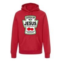 Catch Up With Jesus Funny Ketchup Faith Premium Hoodie