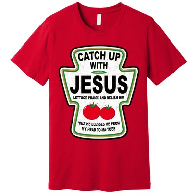 Catch Up With Jesus Funny Ketchup Faith Premium T-Shirt