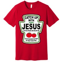 Catch Up With Jesus Funny Ketchup Faith Premium T-Shirt