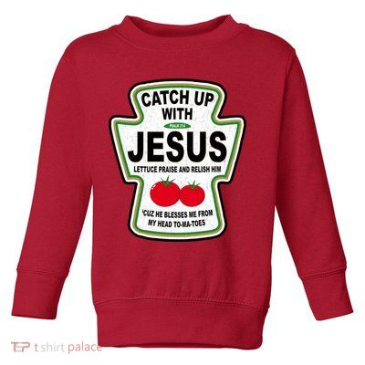 Catch Up With Jesus Funny Ketchup Faith Toddler Sweatshirt