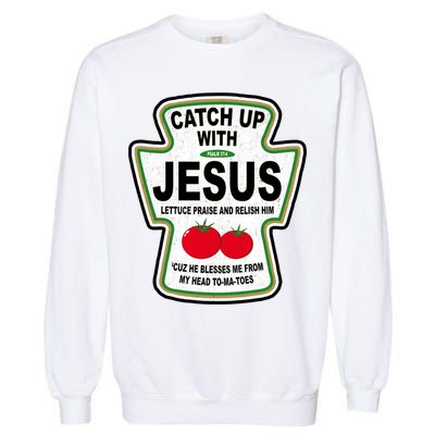 Catch Up With Jesus Funny Ketchup Faith Garment-Dyed Sweatshirt