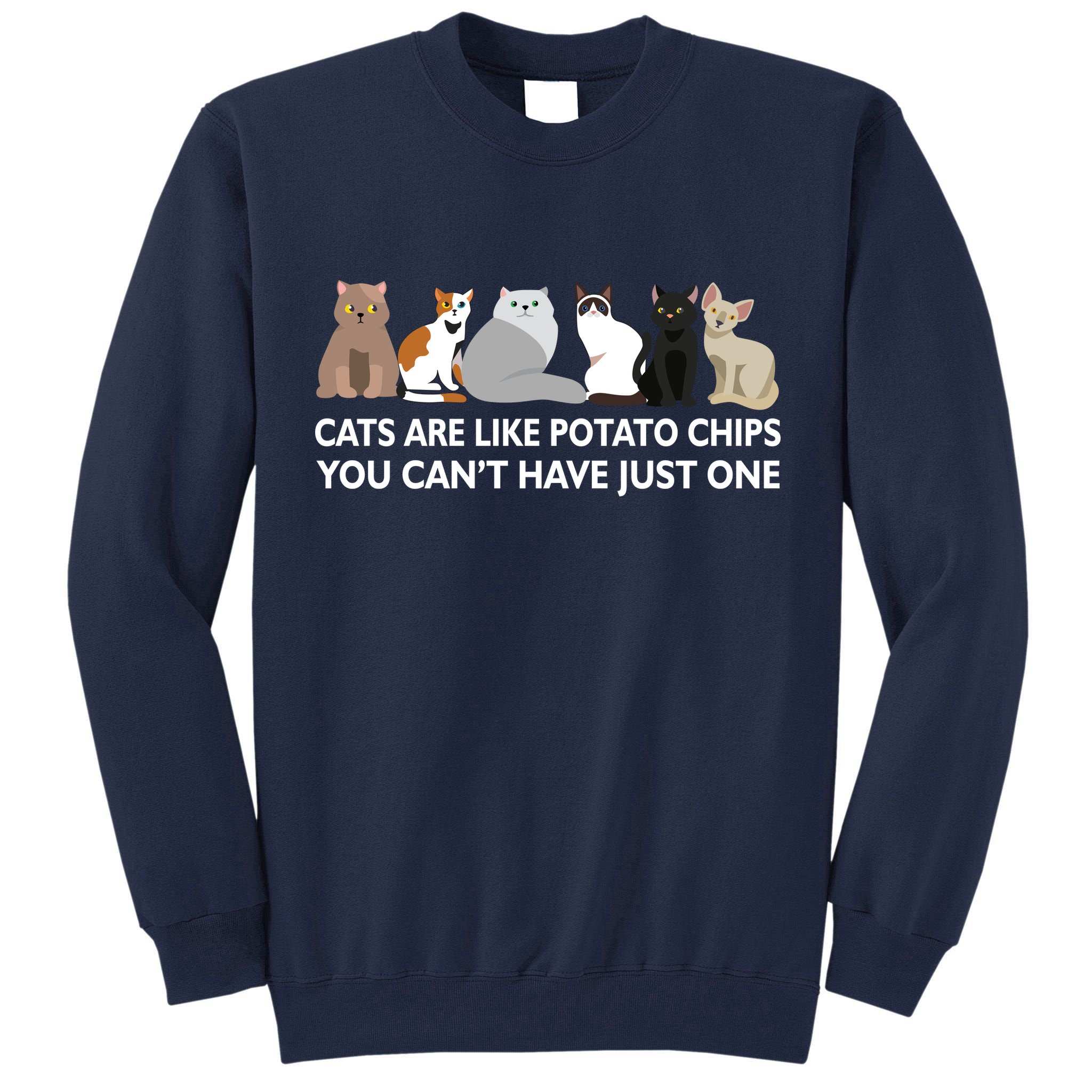 Cats Are Like Potato Chips Tall Sweatshirt
