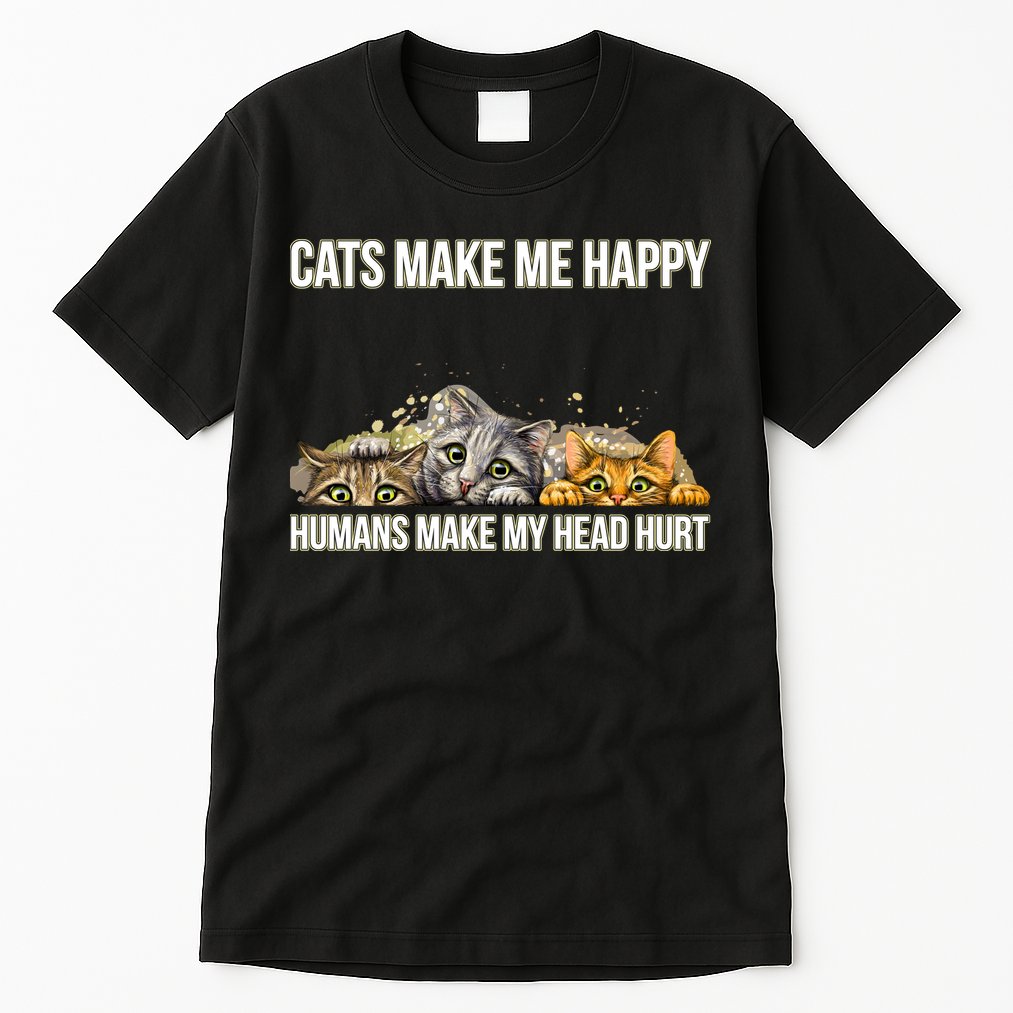 Cats Make Me Happy Humans Hurt My Head Tall T-Shirt