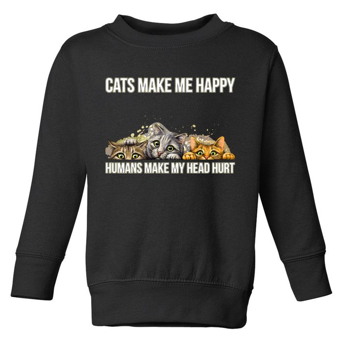 Cats Make Me Happy Humans Hurt My Head Toddler Sweatshirt