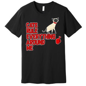 Cats Rule Everything Around Me  Premium T-Shirt