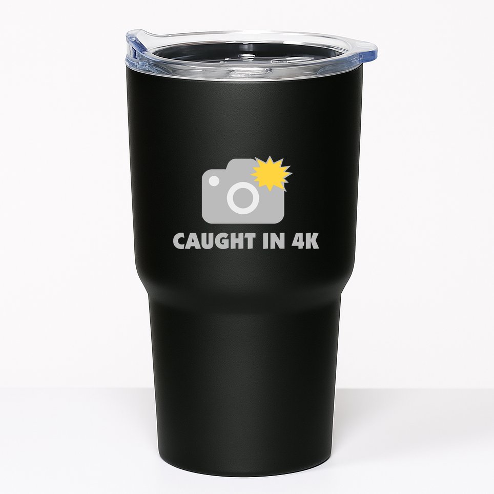 Caught In 4K Tumbler