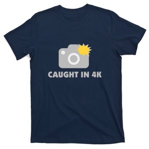 Caught In 4K T-Shirt