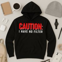 Caution I Have No Filter Hoodie