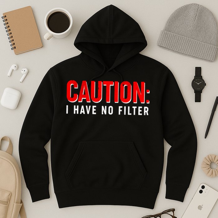 Caution I Have No Filter Hoodie