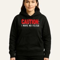 Caution I Have No Filter Hoodie