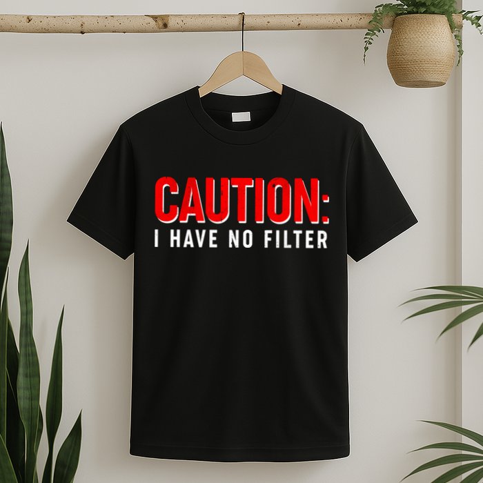 Caution I Have No Filter T-Shirt