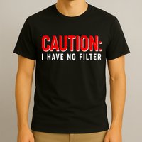 Caution I Have No Filter T-Shirt