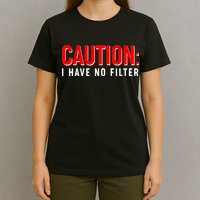 Caution I Have No Filter T-Shirt