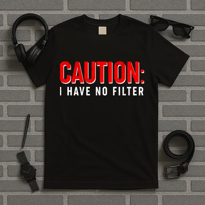 Caution I Have No Filter T-Shirt