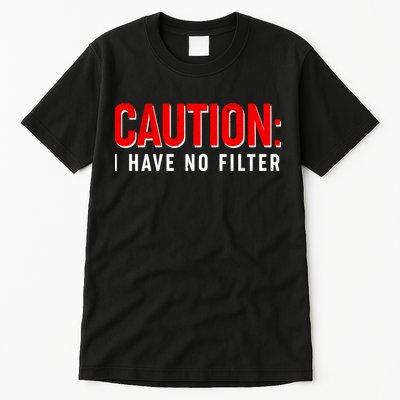 Caution I Have No Filter Tall T-Shirt