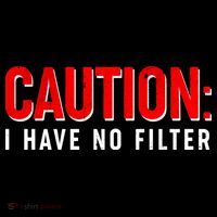 Caution I Have No Filter Tall T-Shirt