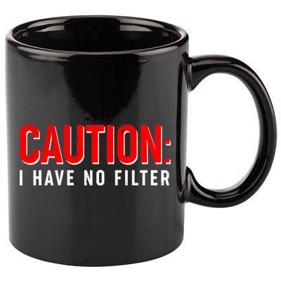 Caution I Have No Filter 11oz C Handle Ceramic Mug