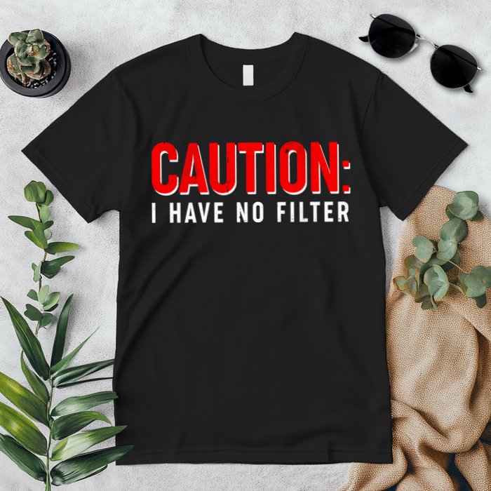 Caution I Have No Filter Premium T-Shirt