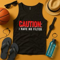 Caution I Have No Filter Tank Top